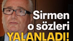 Sirmen o sözleri yalanladı!